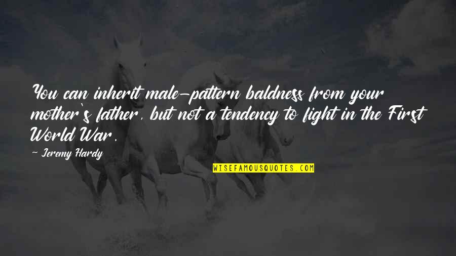 Fight With Mother Quotes By Jeremy Hardy: You can inherit male-pattern baldness from your mother's