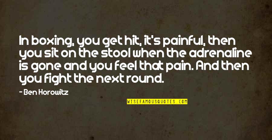 Fight With Pain Quotes By Ben Horowitz: In boxing, you get hit, it's painful, then Fight With Pain Quotes By Ben Horowitz: In boxing, you get hit, it's painful, then