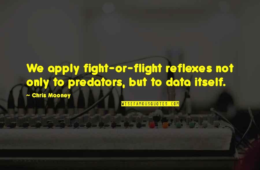 Fight With Pain Quotes By Chris Mooney: We apply fight-or-flight reflexes not only to predators,