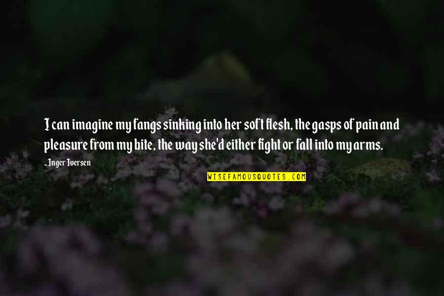 Fight With Pain Quotes By Inger Iversen: I can imagine my fangs sinking into her Fight With Pain Quotes By Inger Iversen: I can imagine my fangs sinking into her