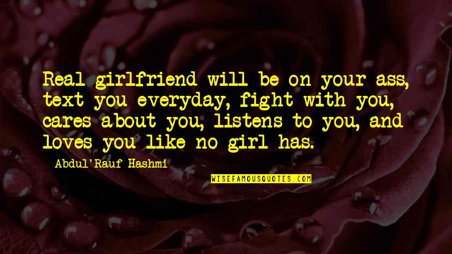 Fight With Your Girlfriend Quotes By Abdul'Rauf Hashmi: Real girlfriend will be on your ass, text Fight With Your Girlfriend Quotes By Abdul'Rauf Hashmi: Real girlfriend will be on your ass, text