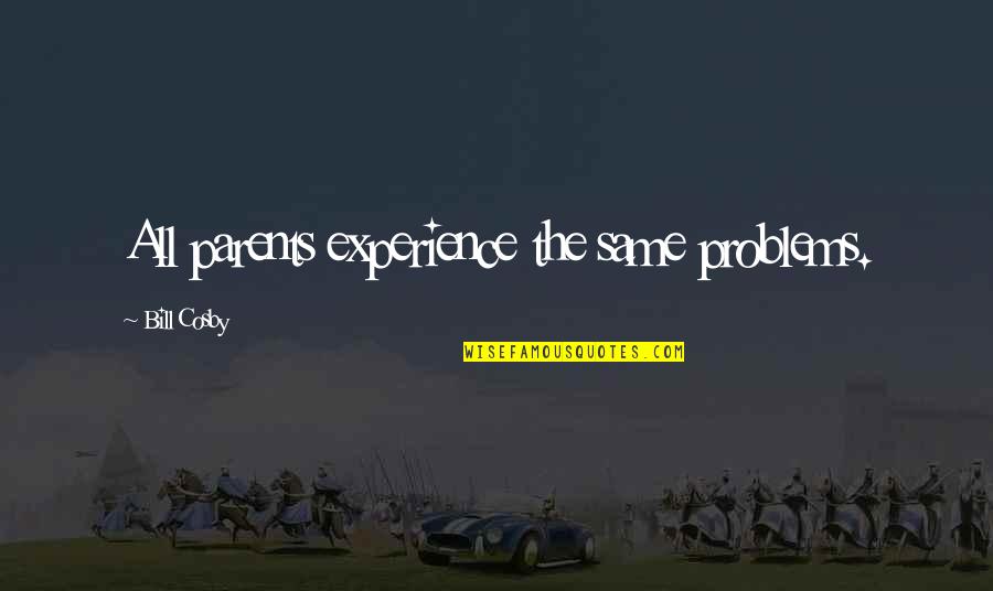 Fight With Your Girlfriend Quotes By Bill Cosby: All parents experience the same problems.