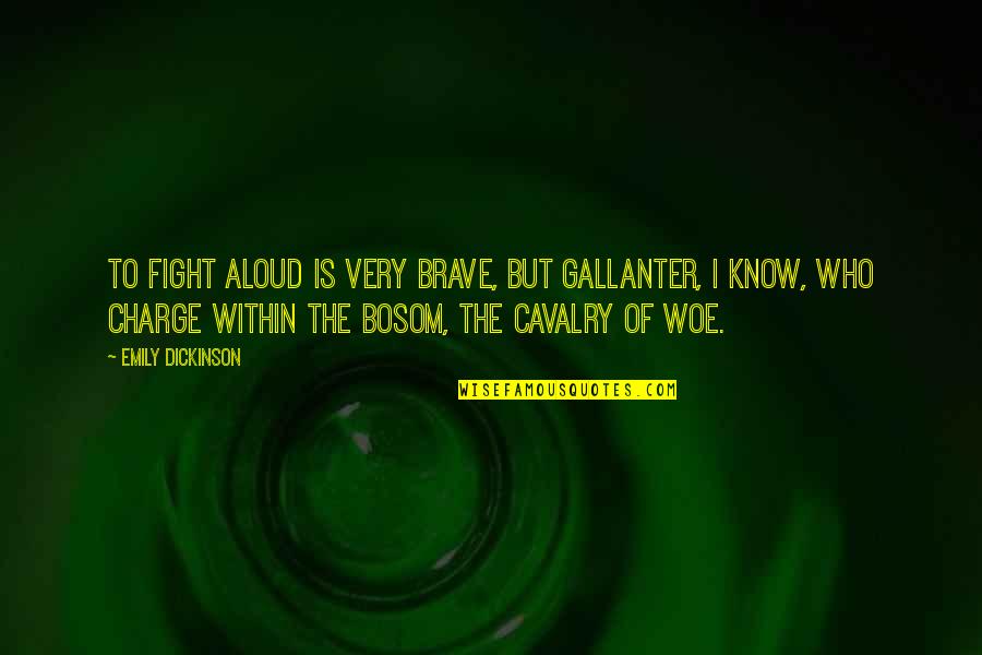 Fight Within Quotes By Emily Dickinson: To fight aloud is very brave, But gallanter, Fight Within Quotes By Emily Dickinson: To fight aloud is very brave, But gallanter,
