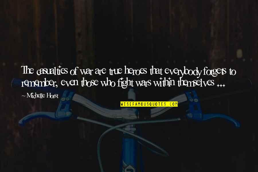 Fight Within Quotes By Michelle Horst: The casualties of war are true heroes that Fight Within Quotes By Michelle Horst: The casualties of war are true heroes that