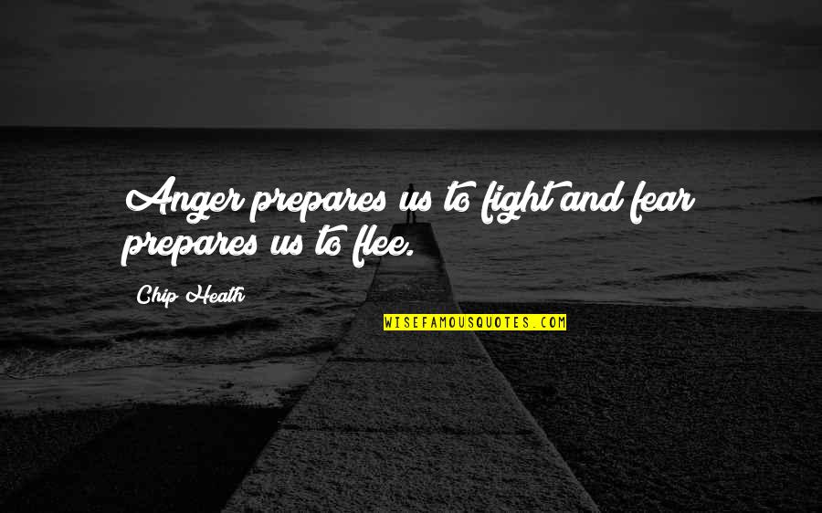 Fight Without Fear Quotes By Chip Heath: Anger prepares us to fight and fear prepares