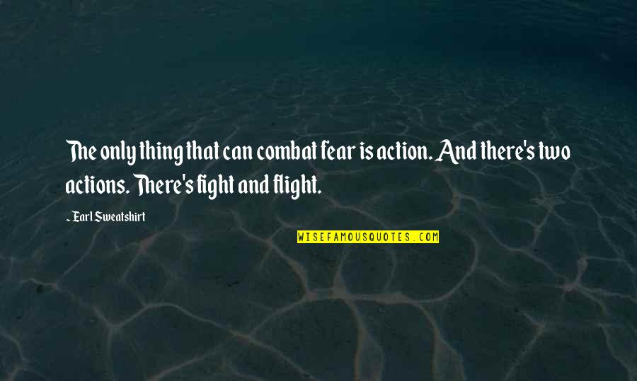 Fight Without Fear Quotes By Earl Sweatshirt: The only thing that can combat fear is