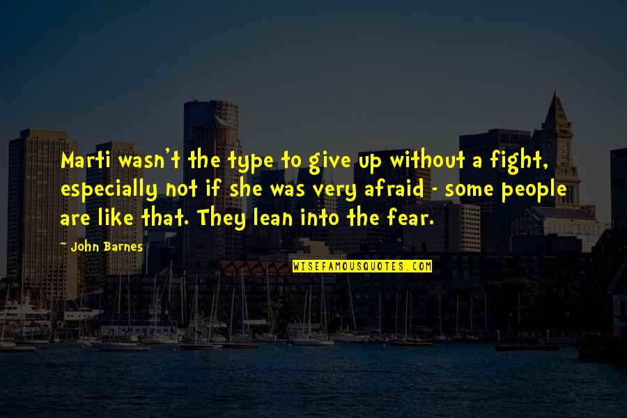 Fight Without Fear Quotes By John Barnes: Marti wasn't the type to give up without