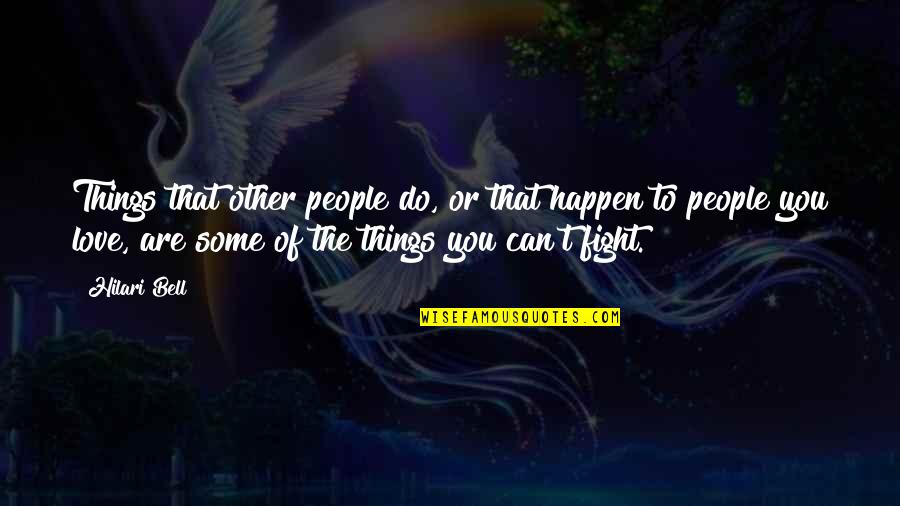 Fight You Love Quotes By Hilari Bell: Things that other people do, or that happen