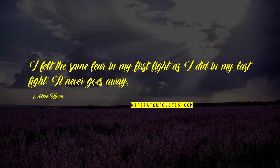 Fight Your Fear Quotes By Mike Tyson: I felt the same fear in my first