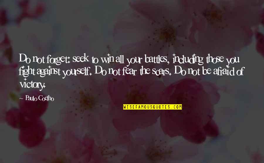 Fight Your Fear Quotes By Paulo Coelho: Do not forget: seek to win all your Fight Your Fear Quotes By Paulo Coelho: Do not forget: seek to win all your