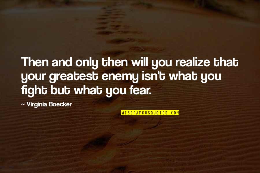 Fight Your Fear Quotes By Virginia Boecker: Then and only then will you realize that