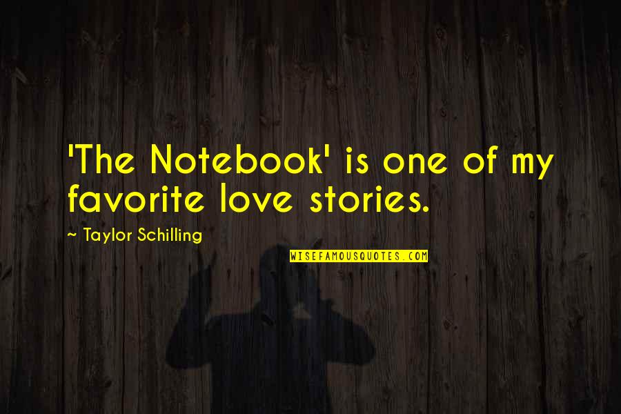 Fight Your Own Demons Quotes By Taylor Schilling: 'The Notebook' is one of my favorite love Fight Your Own Demons Quotes By Taylor Schilling: 'The Notebook' is one of my favorite love