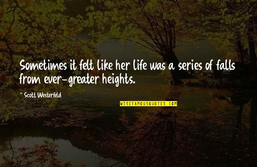 Fighter Aircraft Quotes By Scott Westerfeld: Sometimes it felt like her life was a