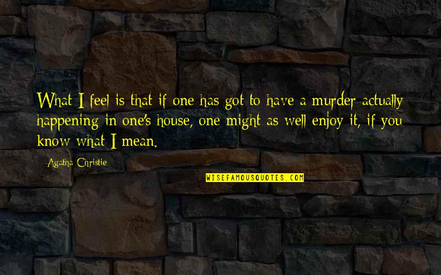 Fighter Pilots Quotes By Agatha Christie: What I feel is that if one has