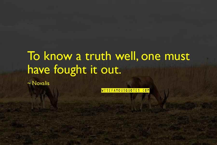 Fighter Pilots Quotes By Novalis: To know a truth well, one must have