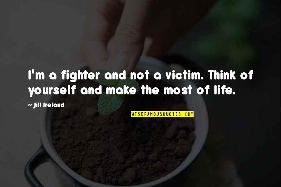 Fighter Quotes By Jill Ireland: I'm a fighter and not a victim. Think