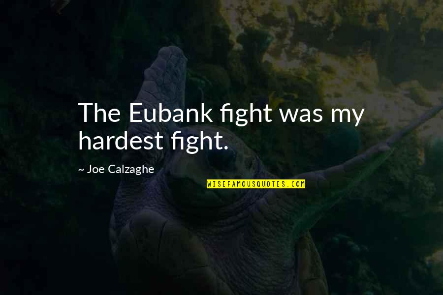 Fighter Quotes By Joe Calzaghe: The Eubank fight was my hardest fight.