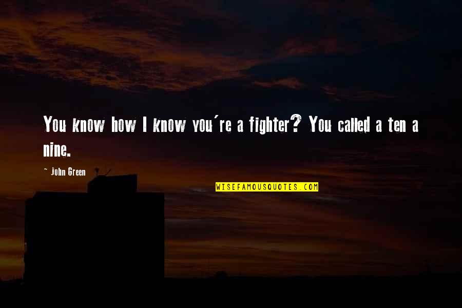 Fighter Quotes By John Green: You know how I know you're a fighter?