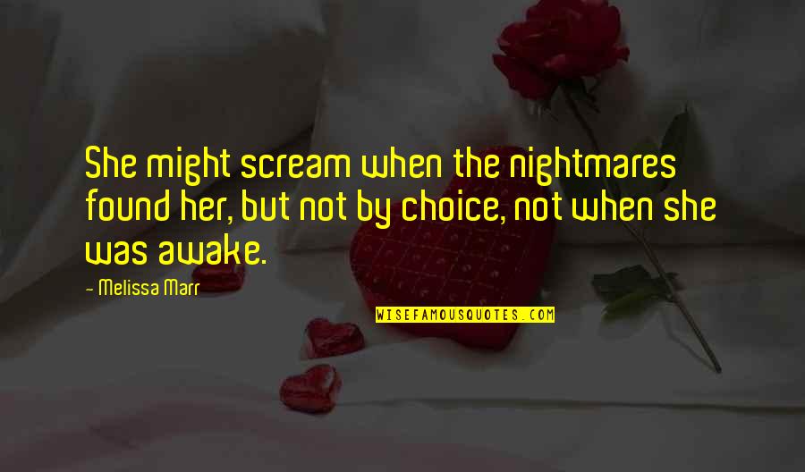 Fighter Quotes By Melissa Marr: She might scream when the nightmares found her, Fighter Quotes By Melissa Marr: She might scream when the nightmares found her,