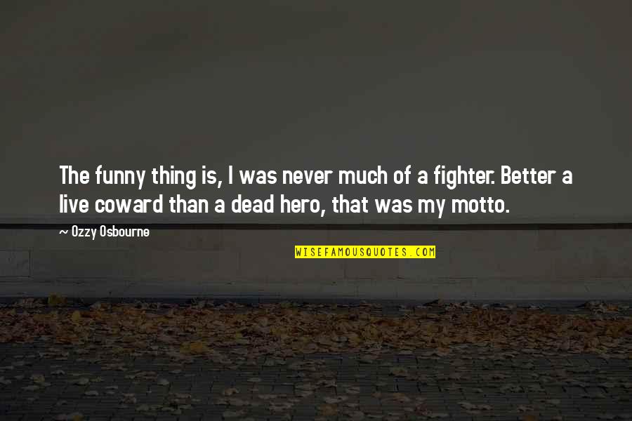 Fighter Quotes By Ozzy Osbourne: The funny thing is, I was never much Fighter Quotes By Ozzy Osbourne: The funny thing is, I was never much
