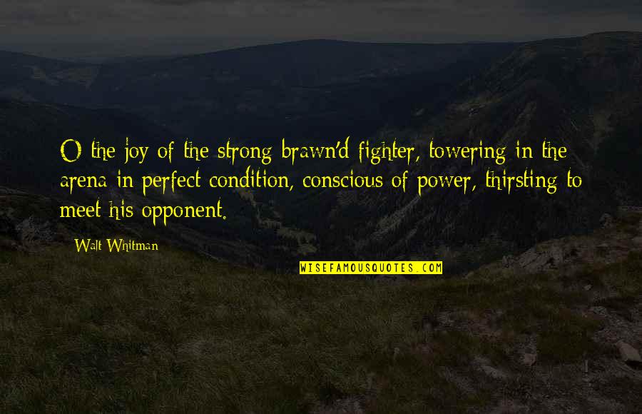 Fighter Quotes By Walt Whitman: O the joy of the strong-brawn'd fighter, towering