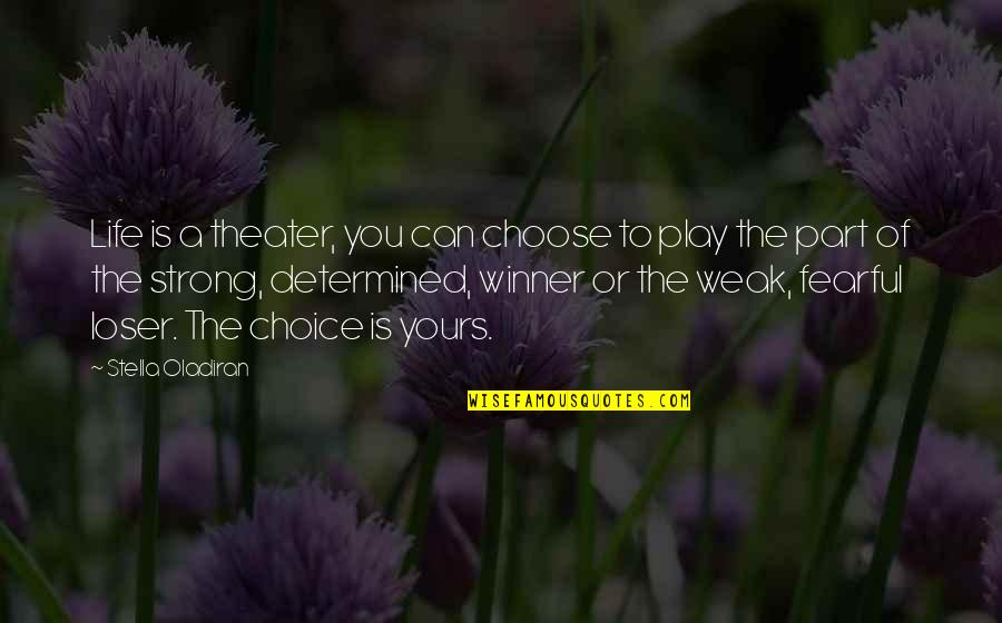 Fighter Song Quotes By Stella Oladiran: Life is a theater, you can choose to