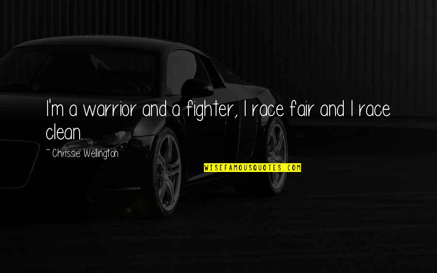 Fighter Warrior Quotes By Chrissie Wellington: I'm a warrior and a fighter, I race