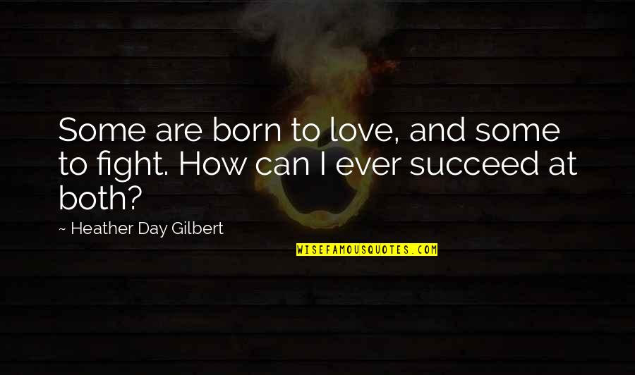 Fighter Warrior Quotes By Heather Day Gilbert: Some are born to love, and some to
