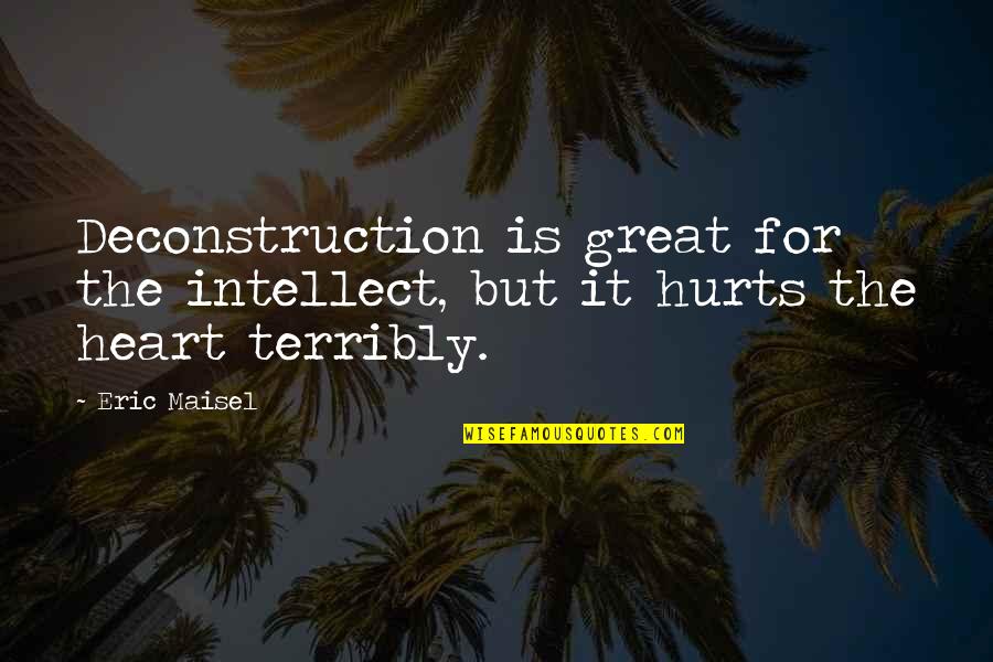 Fighters Quotes And Quotes By Eric Maisel: Deconstruction is great for the intellect, but it