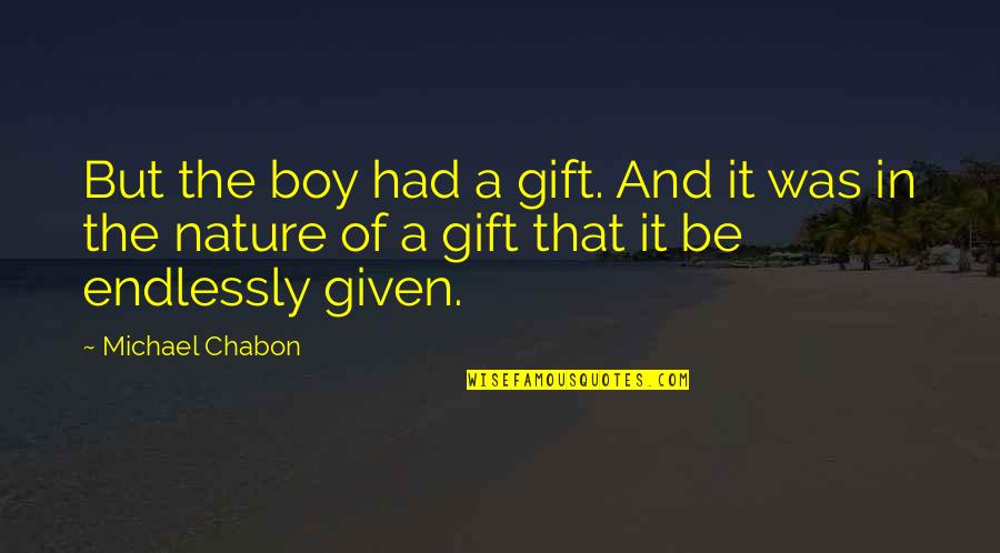 Fighters Quotes And Quotes By Michael Chabon: But the boy had a gift. And it