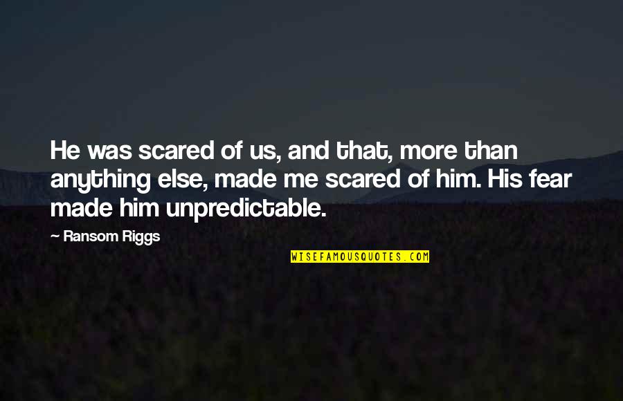 Fighters Quotes And Quotes By Ransom Riggs: He was scared of us, and that, more