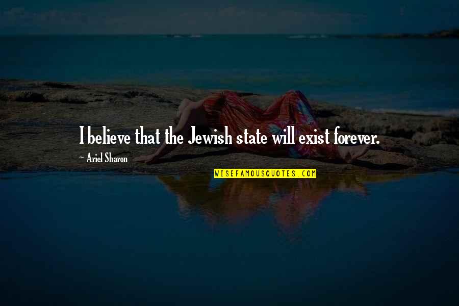 Fighting 2009 Movie Quotes By Ariel Sharon: I believe that the Jewish state will exist