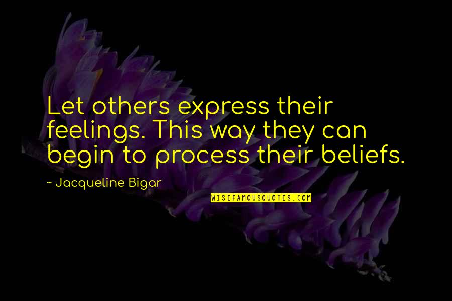 Fighting 69th Quotes By Jacqueline Bigar: Let others express their feelings. This way they