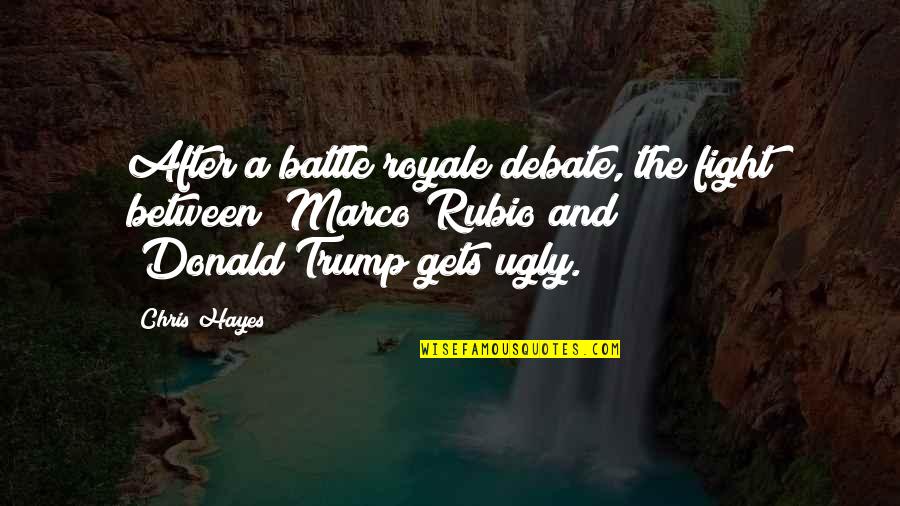 Fighting A Battle Quotes By Chris Hayes: After a battle royale debate, the fight between