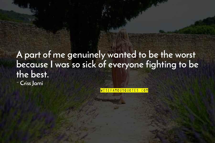 Fighting A Battle Quotes By Criss Jami: A part of me genuinely wanted to be