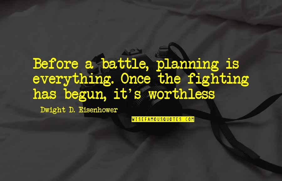 Fighting A Battle Quotes By Dwight D. Eisenhower: Before a battle, planning is everything. Once the