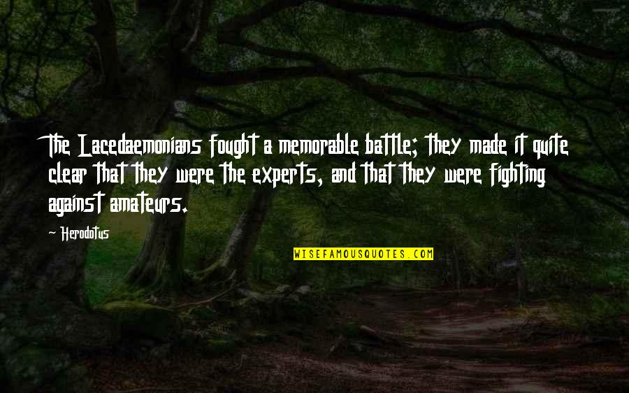 Fighting A Battle Quotes By Herodotus: The Lacedaemonians fought a memorable battle; they made