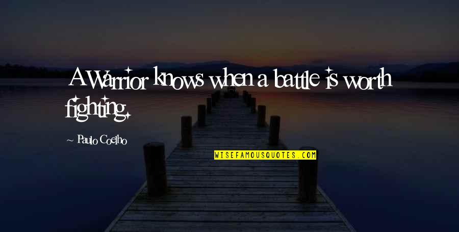 Fighting A Battle Quotes By Paulo Coelho: A Warrior knows when a battle is worth