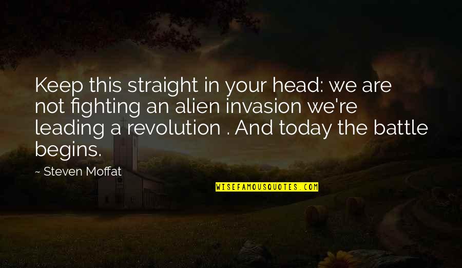 Fighting A Battle Quotes By Steven Moffat: Keep this straight in your head: we are