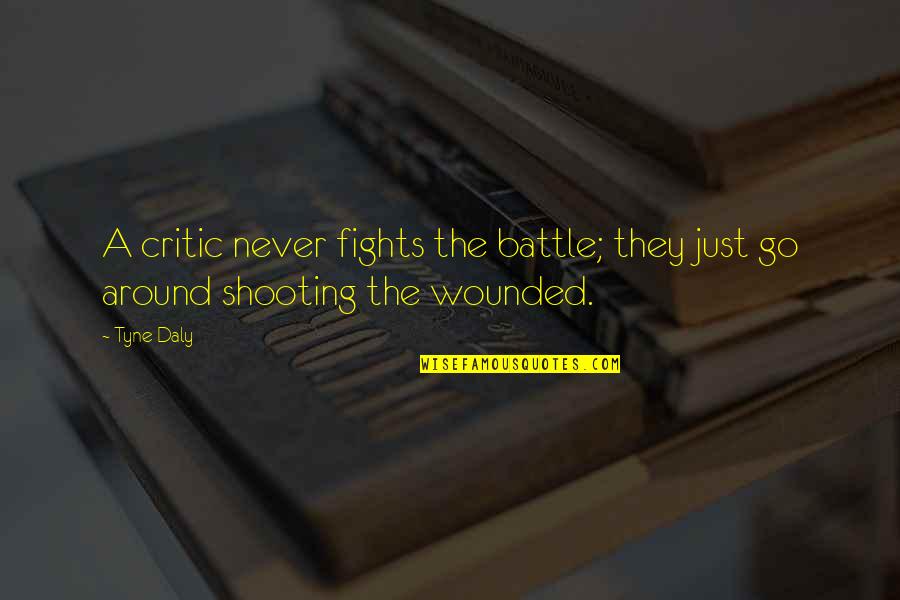 Fighting A Battle Quotes By Tyne Daly: A critic never fights the battle; they just