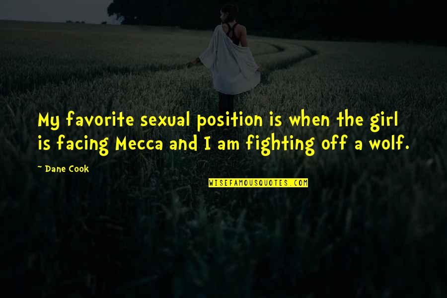 Fighting A Girl Quotes By Dane Cook: My favorite sexual position is when the girl