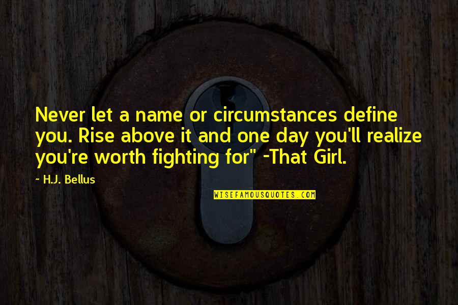 Fighting A Girl Quotes By H.J. Bellus: Never let a name or circumstances define you.