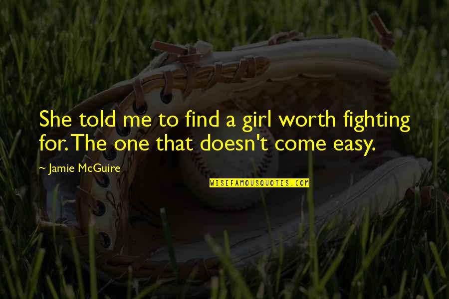 Fighting A Girl Quotes By Jamie McGuire: She told me to find a girl worth