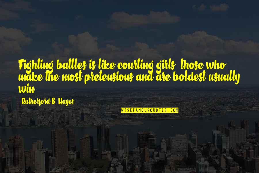 Fighting A Girl Quotes By Rutherford B. Hayes: Fighting battles is like courting girls: those who