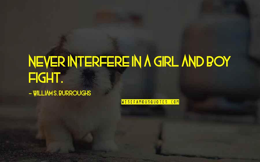 Fighting A Girl Quotes By William S. Burroughs: Never interfere in a girl and boy fight.