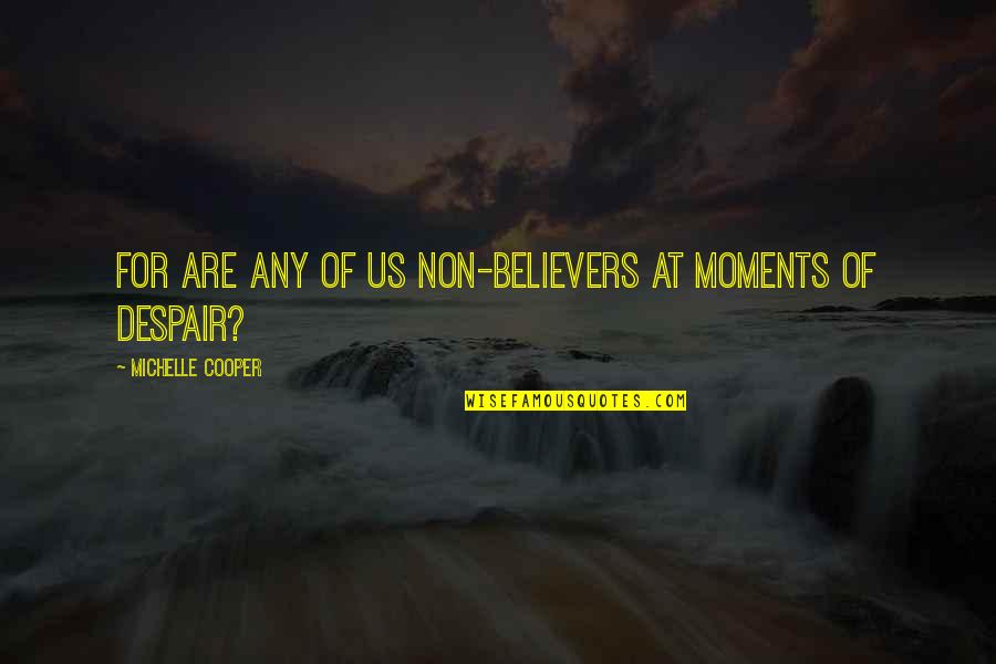 Fighting Against All Odds Quotes By Michelle Cooper: For are any of us non-believers at moments Fighting Against All Odds Quotes By Michelle Cooper: For are any of us non-believers at moments
