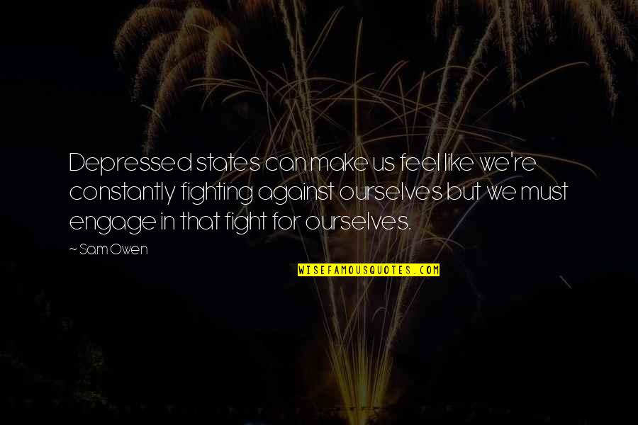 Fighting Against Depression Quotes By Sam Owen: Depressed states can make us feel like we're