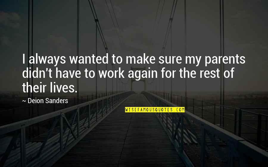Fighting Against Myself Quotes By Deion Sanders: I always wanted to make sure my parents Fighting Against Myself Quotes By Deion Sanders: I always wanted to make sure my parents