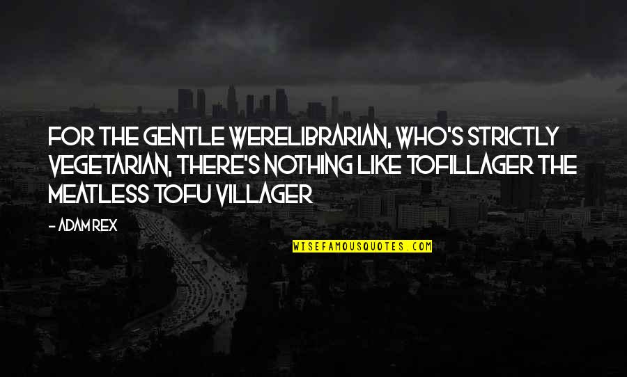 Fighting Alone Quotes By Adam Rex: For the gentle werelibrarian, who's strictly vegetarian, there's