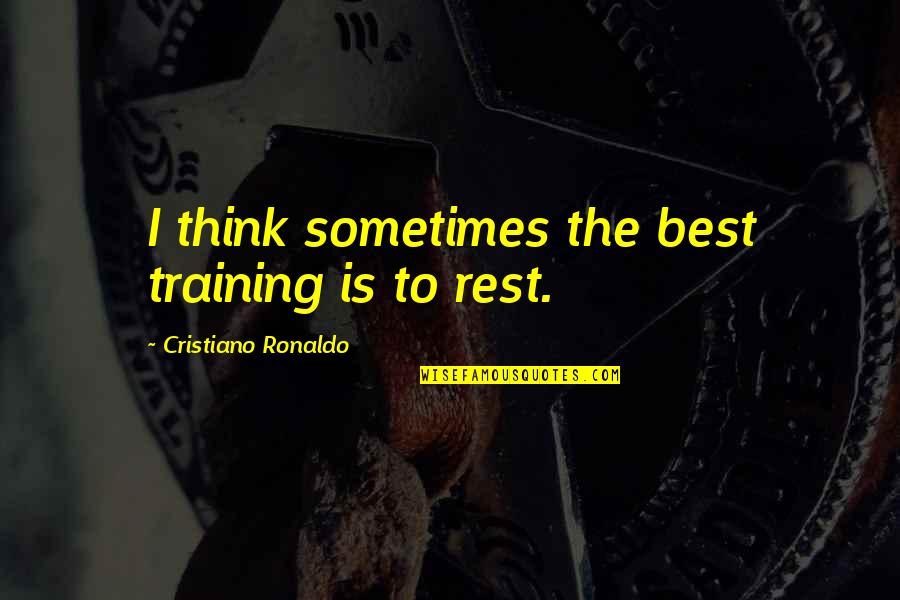 Fighting Alone Quotes By Cristiano Ronaldo: I think sometimes the best training is to